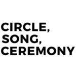 Circle, Song and Ceremony
